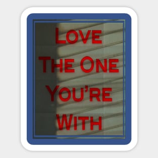 love the one you're with Sticker